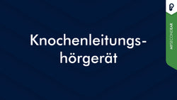 Knochenleitungshörgeräte: Brille, Stirnband oder Implantat? Ein Überblick über Bauformen, Einsatzgebiete und Funktionsweisen